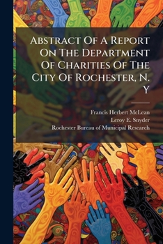 Abstract of a Report on the Department of Charities of the City of Rochester, N. y
