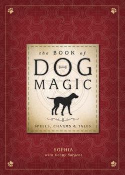 Hardcover The Book of Dog Magic: Spells, Charms & Tales Book