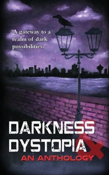 Paperback Darkness and Dystopia: An Anthology Book
