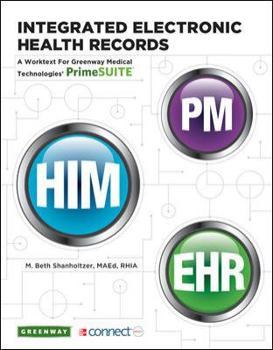 Spiral-bound Integrated Electronic Health Records: A Worktext for Greenway Medical Technologies' Primesuite [With Access Code] Book