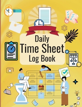 Paperback Daily Time Sheet Log Book: Personal Timesheet Log Book for Women to Record Time Work Hours Logbook, Employee Hours Book