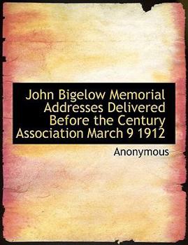 Paperback John Bigelow Memorial Addresses Delivered Before the Century Association March 9 1912 Book