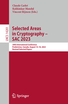 Paperback Selected Areas in Cryptography - Sac 2023: 30th International Conference, Fredericton, Canada, August 14-18, 2023, Revised Selected Papers Book