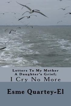 Paperback Letters To My Mother A Daughter's Grief;: I Cry No More Book