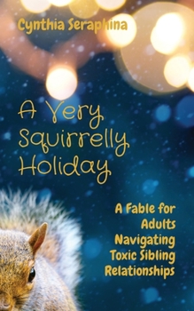 Paperback A Very Squirrelly Holiday: A Fable for Adults Navigating Toxic Sibling Relationships [Large Print] Book
