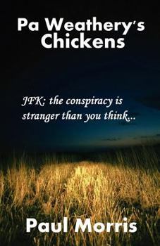 Paperback Pa Weathery's Chickens: JFK: The Conspiracy Is Stranger Than You Think ..... Book