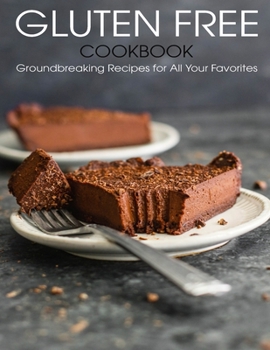 Paperback Gluten Free Cookbook: Groundbreaking Recipes for All Your Favorites Book