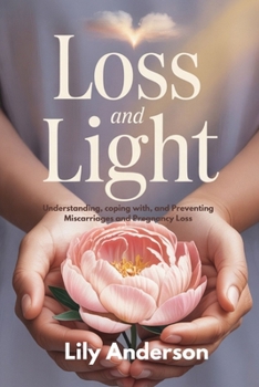 Paperback Loss and Light: Understanding, coping with, and Preventing Miscarriages and Pregnancy Loss Book