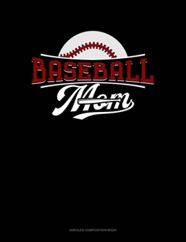 Baseball Mom: Unruled Composition Book