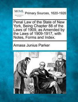 Paperback Penal Law of the State of New York, Being Chapter 88 of the Laws of 1909, as Amended by the Laws of 1909-1917, with Notes, Forms and Index. Book