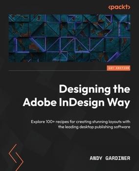 Paperback Designing the Adobe InDesign Way: Explore 100+ recipes for creating stunning layouts with the leading desktop publishing software Book
