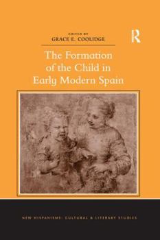 Paperback The Formation of the Child in Early Modern Spain. Edited by Grace E. Coolidge Book