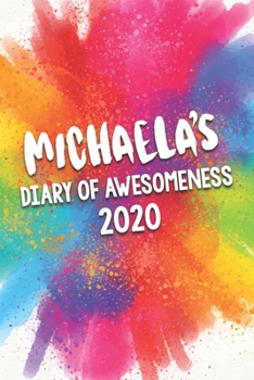 Michaela's Diary of Awesomeness 2020: Unique Personalised Full Year Dated Diary Gift For A Girl Called Michaela - 185 Pages - 2 Days Per Page - Perfect for Girls & Women - A Great Journal For Home, Sc