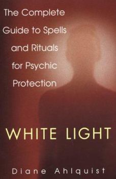 Paperback White Light: The Complete Guide to Spells and Rituals for Psychic Protection Book
