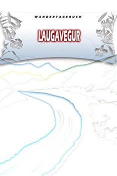 Wandertagebuch: Laugavegur: Wandertagebuch: Laugavegur. Ein Logbuch zum Pilgern und Wandern  mit vorgefertigten Seiten und viel Platz für deine ... oder als Abschiedsgeschenk (German Edition)