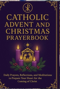 Paperback Catholic Advent and Christmas Prayer book: Daily Prayers, Reflections, and Meditations to Prepare Your Heart for the Coming of Christ Book