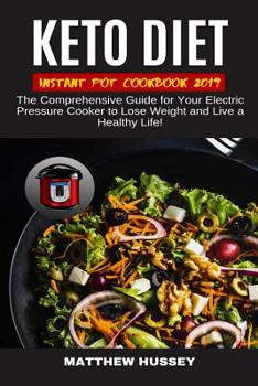 Paperback Keto Diet Instant Pot Cookbook 2019: The Comprehensive Guide for Your Electric Pressure Cooker to Lose Weight and Live a Healthy Life! Book