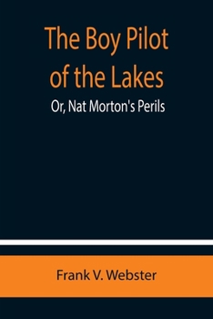 The Boy Pilot of the Lakes; Or, Nat Morton's Perils - Book #8 of the Books for Boys