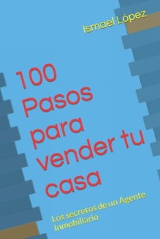Paperback 100 Pasos para vender tu casa: Los secretos de un Agente Inmobiliario [Spanish] Book