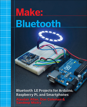 Paperback Make: Bluetooth: Bluetooth Le Projects with Arduino, Raspberry Pi, and Smartphones Book