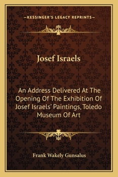 Paperback Josef Israels: An Address Delivered At The Opening Of The Exhibition Of Josef Israels' Paintings, Toledo Museum Of Art Book