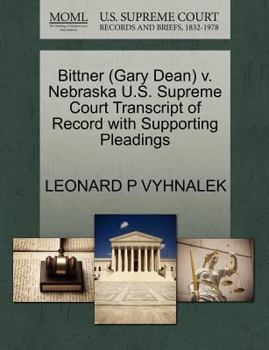 Paperback Bittner (Gary Dean) V. Nebraska U.S. Supreme Court Transcript of Record with Supporting Pleadings Book