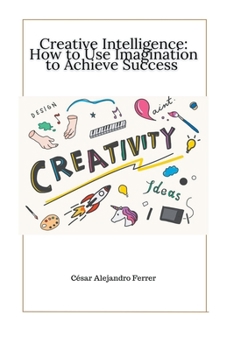 Paperback Creative Intelligence: How to Use Imagination to Achieve Success Book