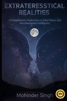 Paperback Extraterrestrial Realities: : A Comprehensive Exploration of Alien Theory and Interdimensional Intelligence Book