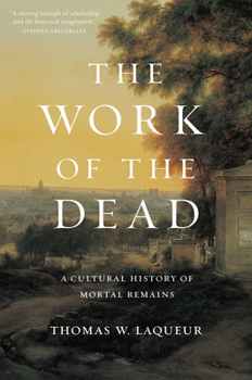 Hardcover The Work of the Dead: A Cultural History of Mortal Remains Book