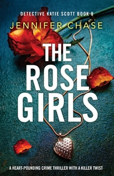 The Rose Girls: A heart-pounding crime thriller with a killer twist - Book #9 of the Detective Katie Scott