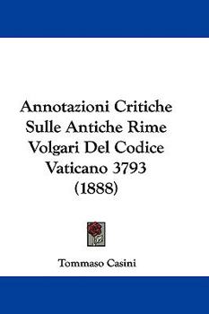 Hardcover Annotazioni Critiche Sulle Antiche Rime Volgari Del Codice Vaticano 3793 (1888) Book