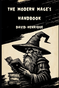 Paperback The Modern Mage's Handbook: A Journey of Self-Discovery, Magic, and Transformation Book