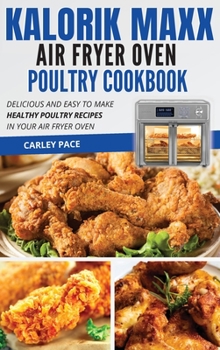 Hardcover Kalorik MAXX Air Fryer Oven Poultry Cookbook: Delicious and Easy to Make Healthy Poultry Recipes in Your Air Fryer Oven Book