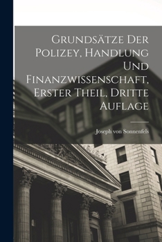 Paperback Grundsätze der Polizey, Handlung und Finanzwissenschaft, erster Theil, dritte Auflage [German] Book