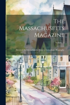 Paperback The Massachusetts Magazine: Devoted To Massachusetts History, Genealogy, Biography; Volume 1 Book