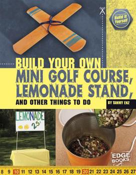 Hardcover Build Your Own Mini Golf Course, Lemonade Stand, and Other Things to Do Book