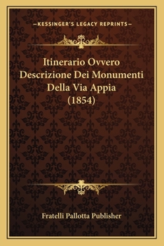 Paperback Itinerario Ovvero Descrizione Dei Monumenti Della Via Appia (1854) [Italian] Book