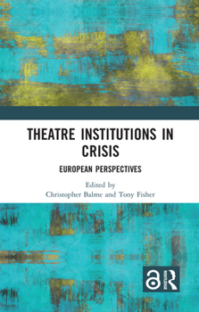 Hardcover Theatre Institutions in Crisis: European Perspectives Book