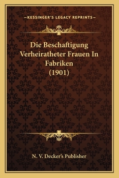 Die Beschaftigung Verheiratheter Frauen In Fabriken (1901)