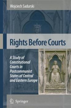 Rights Before Courts: A Study of Constitutional Courts in Postcommunist States of Central and Eastern Europe