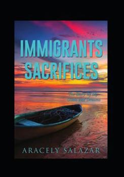IMMIGRANTS SACRIFICES: The Story Of My Goals and Dreams