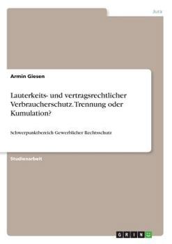 Paperback Lauterkeits- und vertragsrechtlicher Verbraucherschutz. Trennung oder Kumulation?: Schwerpunktbereich Gewerblicher Rechtsschutz [German] Book