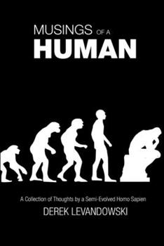 Paperback Musings of a Human: A Collection of Thoughts by a Semi-Evolved Homo Sapien Book