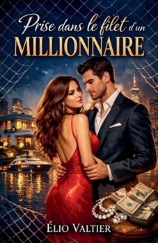 prise dans le filet du millionnaire (French Edition)