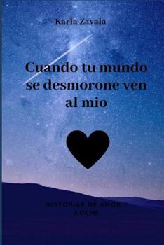 Paperback Cuando Tu Mundo Se Desmorone Ven Al Mio: Historias de Amor Y Noche [Spanish] Book