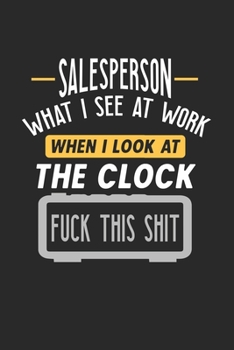 Salesperson What I See At Work: Funny Journal | 6x9 Notebook | 120 pages | Dot Grid