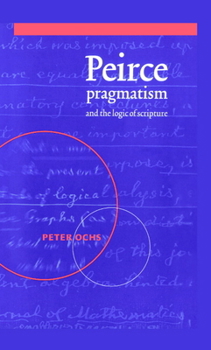 Hardcover Peirce, Pragmatism, and the Logic of Scripture Book