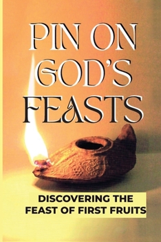 Paperback Pin On God's Feasts: Discovering The Feast Of First Fruits: G-D Commanded Book