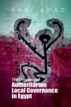 Paperback The Dilemma of Authoritarian Local Governance in Egypt Book