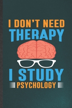 Paperback I Din't Need Therapy I Study Psychology: Psychology Blank Lined Notebook Write Record. Practical Dad Mom Anniversary Gift, Fashionable Funny Creative Book
